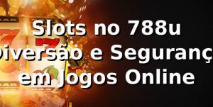 Slots no 788u 🍀 Diversão e Segurança em Jogos Online