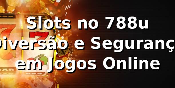 Slots no 788u 🍀 Diversão e Segurança em Jogos Online
