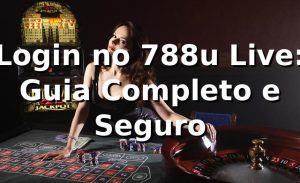 Login no 788u Live: Guia Completo e Seguro ✅