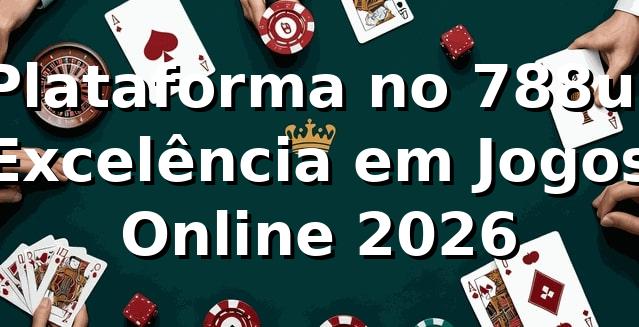 Plataforma no 788u: Excelência em Jogos Online 2026 🎮 1 Plataforma no 788u: Excelência em Jogos Online 2026 🎮